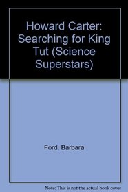 Howard Carter: Searching for King Tut (Science Superstars)