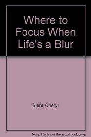Where to Focus When Your Life's a Blur