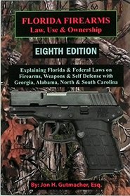 Florida Firearms - Law, Use & Ownership: Eighth Edition (Complete Including All Chapters)