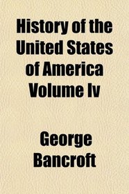 History of the United States of America Volume Iv