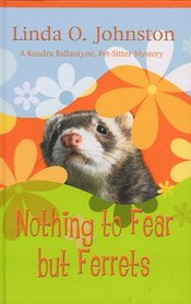 Nothing to Fear But Ferrets