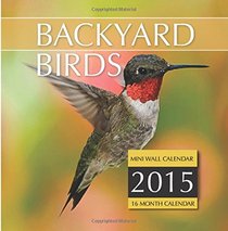 Backyard Birds Mini Wall Calendar 2015: 16 Month Calendar