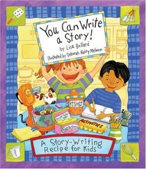 You Can Write a Story: A Story-writing Recipe for Kids