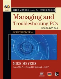 Mike Meyers' CompTIA A+ Guide to 802 Managing and Troubleshooting PCs, Fourth Edition (Exam 220-802) (Mike Meyers' Computer Skills)