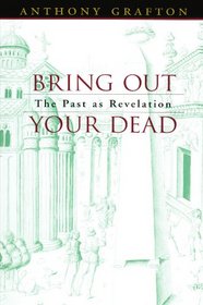 Bring Out Your Dead : The Past as Revelation ,