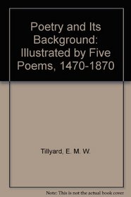 Poetry and Its Background: Illustrated by Five Poems, 1470-1870
