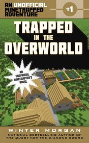 Trapped in the Overworld: An Unofficial Minetrapped Adventure, #1 (The Unofficial Minetrapped Adventure Series)
