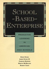 School-Based Enterprise: Productive Learning in American High Schools (Jossey Bass Education Series)