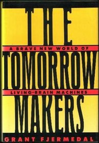 Tomorrow Makers: A Brave New World of Living-Brain Machines