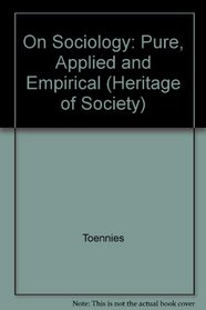 Ferdinand Tonnies on Sociology Pure, Applied and Empirical Sociology (Heritage of Sociology Series)