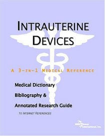 Intrauterine Devices - A Medical Dictionary, Bibliography, and Annotated Research Guide to Internet References