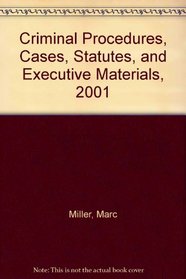 Criminal Procedures, Cases, Statutes, and Executive Materials, 2001