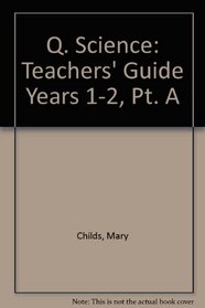 Q. Science: Teachers' Guide Years 1-2, Pt. A (Q science)