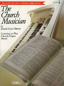 The Church Musician (David Carr Glover Christian Organ Library)