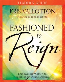 Fashioned to Reign Leader's Guide: Empowering Women to Fulfill Their Divine Destiny