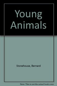 Young animals: invertebrates, fish and amphibia, reptiles, birds, mammals and man