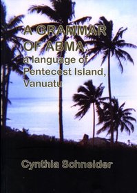 A Grammar of Abma: A Language of Pentecost Island, Vanuatu (Pacific Linguistics, 608)