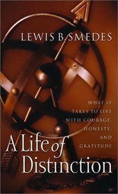 A Life of Distinction : What It Takes to Live with Courage, Honesty, and Gratitude