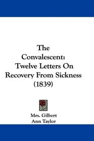 The Convalescent: Twelve Letters On Recovery From Sickness (1839)