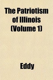 The Patriotism of Illinois (Volume 1)