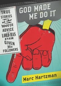 God Made Me Do It: True Stories of the Worst Advice the Lord Has Ever Given His Followers
