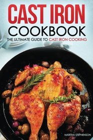 Cast Iron Cookbook - The Ultimate Guide to Cast Iron Cooking: Delicious Cast Iron Recipes You Can't Resist