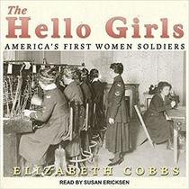 The Hello Girls: Americas First Women Soldiers