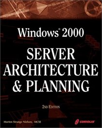 Windows 2000 Server Architecture and Planning, 2nd Ed.: A Must-Have Comprehensive Guide to Windows 2000