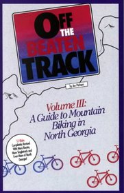 Off the Beaten Track: A Guide to Mountain Biking in North Georgia (Off the Beaten Track)