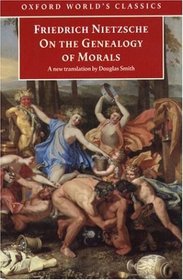 On the Genealogy of Morals: A Polemic : By Way of Clarification and Supplement to My Last Book Beyond Good and Evil (Oxford World's Classics)