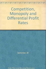 Competition, Monopoly, and Differential Profit Rates: On the Relevance of the Classical and Marxian Theories of Production Prices for Modern Industri