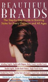 Beautiful Braids : The Step-by-Step Guide to Braiding Styles for Every Occasion and All Ages