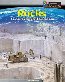Rocks: A Resource Our World Depends On (Heinemann Infosearch, Managing Our Resources)