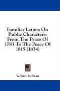 Familiar Letters On Public Characters: From The Peace Of 1783 To The Peace Of 1815 (1834)