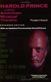 Harold Prince and the American Musical Theatre : Expanded Edition, with an Updated Foreword by Harold Prince