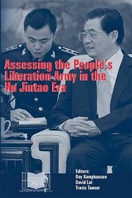 Assessing the People's Liberation Army in the Hu Jintao Era