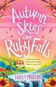 Autumn Skies over Ruby Falls: An utterly gorgeous, heartwarming romantic comedy to escape with