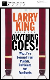 Anything Goes! What I've Learned from Pundits, Politicians and Presidents