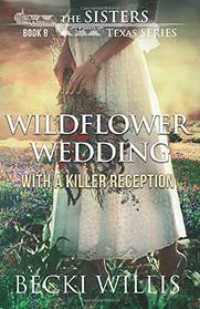 Wildflower Wedding: With a Killer Reception (The Sisters, Texas Mystery Series)