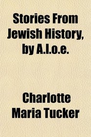 Stories From Jewish History, by A.l.o.e.