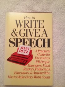How to write and give a speech:  a practical guide for executives, PR people, managers, fund-raisers, politicians, educators, and anyone who has to make every word count