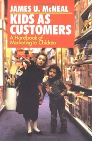 Kids As Customers: A Handbook of Marketing to Children