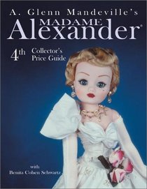 A. Glenn Mandeville's Madame Alexander Dolls: Price Guide (A. Glenn Mandeville's Madame Alexander Dolls)