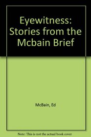 Eye Witness: And Other Stories from the McBain Brief