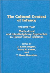 Cultural Context of Infancy: Volume 2: Multicultural and Interdisciplinary Approaches to Parent-Infant Relations (Cultural Context of Infancy)