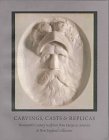 Carvings, Casts  Replicas: Nineteenth-Century Sculpture from Europe  America in New England Collections