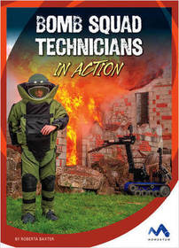 Bomb Squad Technicians in Action (Dangerous Jobs in Action)