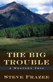 The Big Trouble: A Western Trio (Five Star Western Series)