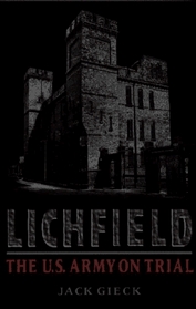 Lichfield: The U.S. Army on Trial (Law, Politics, and Society)