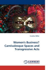 Women's Business? Carnivalesque Spaces and Transgressive Acts